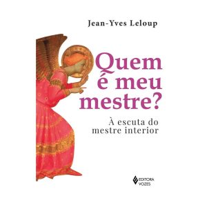 QUEM É MEU MESTRE?: À ESCUTA DO MESTRE INTERIOR - EDITORA VOZES