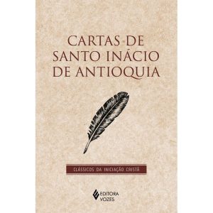 CARTAS DE SANTO INÁCIO DE ANTIOQUIA - EDITORA VOZES