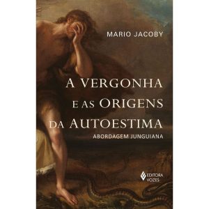 A VERGONHA E AS ORIGENS DA AUTOESTIMA: ABORDAGEM J - EDITORA VOZES