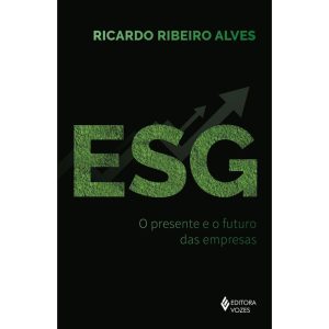 ESG: O PRESENTE E O FUTURO DAS EMPRESAS - EDITORA VOZES