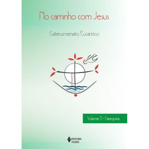 NO CAMINHO COM JESUS - VOL. 3 CATEQUISTA: CATECUME - EDITORA VOZES