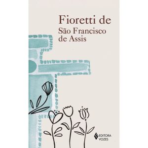 FIORETTI DE SÃO FRANCISCO - EDITORA VOZES
