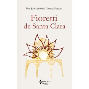 FIORETTI DE SANTA CLARA - EDITORA VOZES