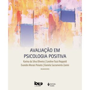 AVALIAÇÃO EM PSICOLOGIA POSITIVA: FUNDAMENTOS E IN - EDITORA VOZES