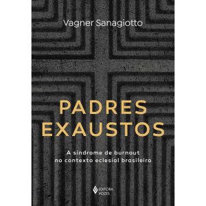 PADRES EXAUSTOS: A SÍNDROME DE BURNOUT NO CONTEXTO - EDITORA VOZES