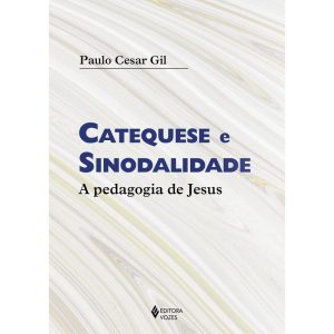 CATEQUESE E SINODALIDADE: A PEDAGOGIA DE JESUS - EDITORA VOZES