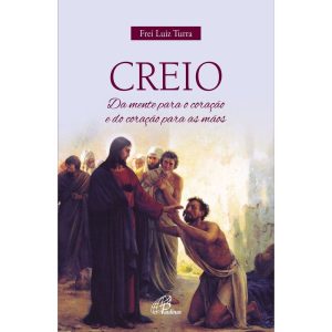 CREIO: DA MENTE PARA O CORAÇÃO E DO CORAÇÃO PARA A - PAULINAS