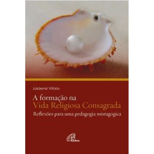 A FORMAÇÃO NA VIDA RELIGIOSA CONSAGRADA: REFLEXÕES - PAULINAS