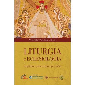 LITURGIA E ECLESIOLOGIA: FRAGILIDADE E FORÇA DA IG - PAULINAS
