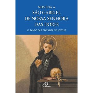 NOVENA A SÃO GABRIEL DE NOSSA SENHORA DAS DORES: O - PAULINAS