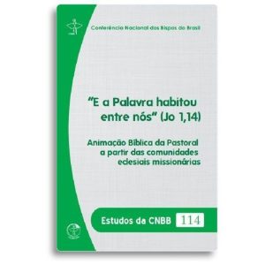 E A PALAVRA HABITOU ENTRE NÓS (JO 1,14) - ESTUDOS DA CNBB 114