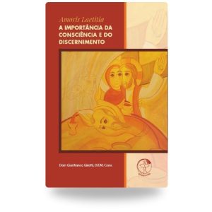 AMORIS LAETITIA - A IMPORTÂNCIA DA CONSCIÊNCIA E DO DISCERNIMENTO