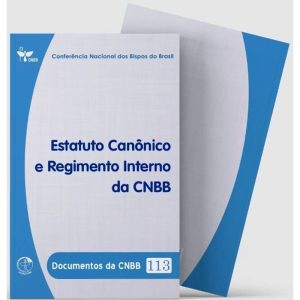 ESTATUTO CANÔNICO E REGIMENTO INTERNO DA CNBB - DOCUMENTOS DA CNBB 113