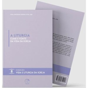 A LITURGIA CUME E FONTE DA VIDA DA IGREJA - VIDA E LITURGIA VOL. 8