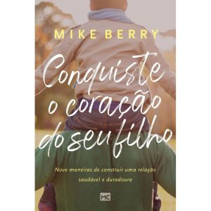 CONQUISTE O CORAÇÃO DE SEU FILHO: NOVE MANEIRAS DE - MUNDO CRISTÃO