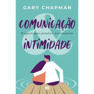 COMUNICAÇÃO & INTIMIDADE: O SEGREDO PARA FORTALECE - MUNDO CRISTÃO