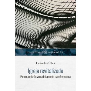 IGREJA REVITALIZADA: POR UMA MISSÃO VERDADEIRAMENT - MUNDO CRISTÃO