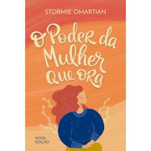 O PODER DA MULHER QUE ORA - NOVA EDIÇÃO - MUNDO CRISTÃO