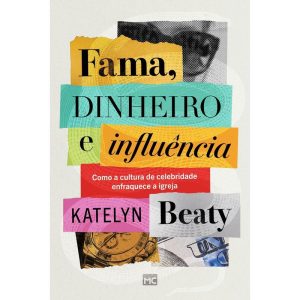 FAMA, DINHEIRO E INFLUÊNCIA: COMO A CULTURA DE CEL - MUNDO CRISTÃO