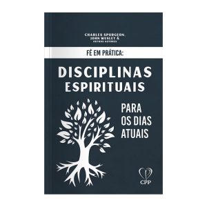 FÉ EM PRÁTICA: DISCIPLINAS ESPIRITUAIS