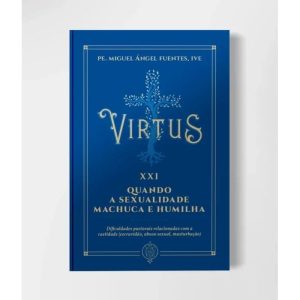 VIRTUS XXI - QUANDO A SEXUALIDADE MACHUCA E HUMILHA