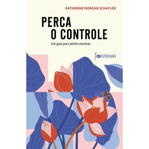 PERCA O CONTROLE: UM GUIA PARA PERFECCIONISTAS - FONTANAR