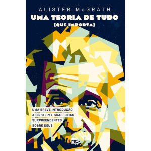 UMA TEORIA DE TUDO (QUE IMPORTA): UMA BREVE INTROD - MUNDO CRISTÃO