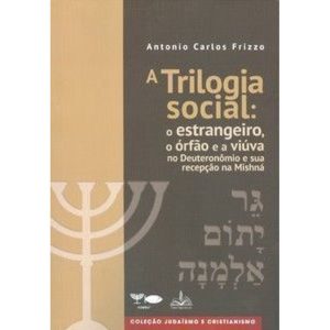 A trilogia social: o estrangeiro, o órfão e a viúva no deuteronômio e sua recepção na mishná