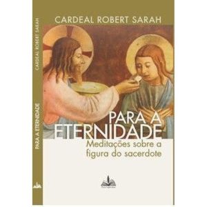 PARA A ETERNIDADE CARDEAL ROBERT SARAH: MEDITAÇÕES - FONS SAPIENTIAE