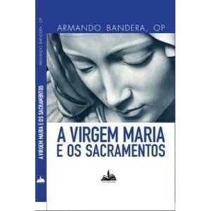 A virgem maria e os sacramentos - FONS SAPIENTIAE