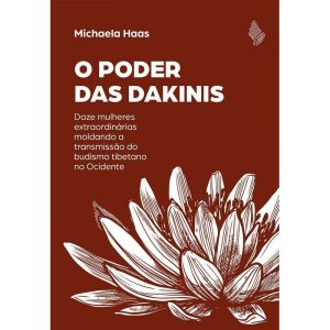 O PODER DAS DAKINIS: DOZE MULHERES EXTRAORDINÁRIAS - LÚCIDA LETRA