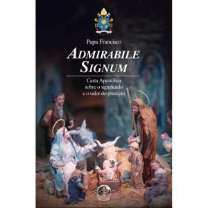 ADMIRABILE SIGNUM - CARTA APOSTÓLICA SOBRE O SIGNIFICADO E O VALOR DO PRESÉPIO