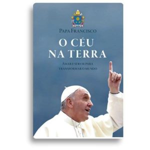 O CÉU NA TERRA - AMAR E SERVIR PARA TRANSFORMAR O MUNDO