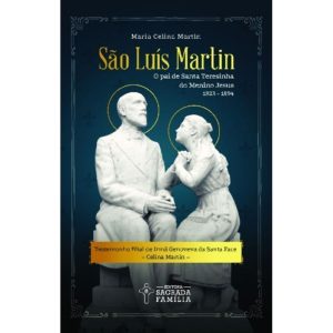 São Luís Martin: o pai de Santa Teresinha do Menino Jesus