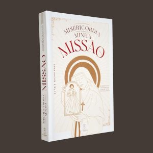 MISERICÓRDIA MINHA MISSÃO - BIOGRAFIA DE SANTA FAUSTINA KOWALSKA