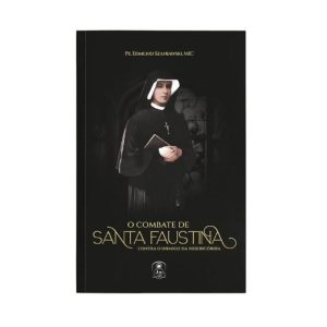 O COMBATE DE SANTA FAUSTINA CONTRA O INIMIGO DA MISERICÓRDIA