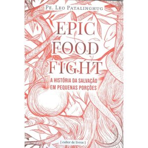 Epic food fight - A história da salvação em pequenas porções