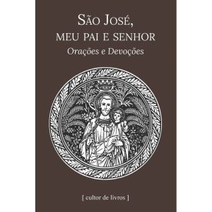 São José, meu pai e senhor - Orações e devoções