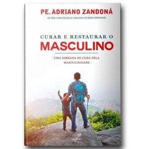 CURAR E RESTAURAR O MASCULINO : UMA JORNADA PELA CURA DA MASCULINIDADE
