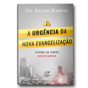 A URGÊNCIA DA NOVA EVANGELIZAÇÃO: VIVENDO EM TEMPOS DESAFIANTES