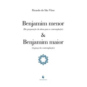 BENJAMIM MENOR (DA PREPARAÇÃO DA ALMA PARA A CONTEMPLAÇÃO) E BENJAMIM MAIOR (A GRAÇA DA CONTEMPLAÇÃO)