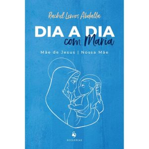 DIA A DIA COM MARIA: MÃE DE JESUS E NOSSA MÃE