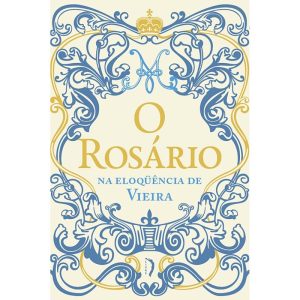 O ROSÁRIO NA ELOQUÊNCIA DE VIEIRA