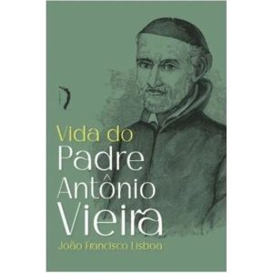 VIDA DE PADRE ANTÔNIO VIEIRA
