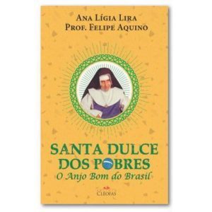 SANTA DULCE DOS POBRES - O ANJO BOM DO BRASIL