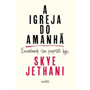 A IGREJA DO AMANHÃ: ENCONTRANDO SEU PROPÓSITO HOJE - MAQUINARIA EDITORIAL