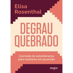 DEGRAU QUEBRADO: A JORNADA DA AUTOLIDERANÇA PARA M - MAQUINARIA EDITORIAL