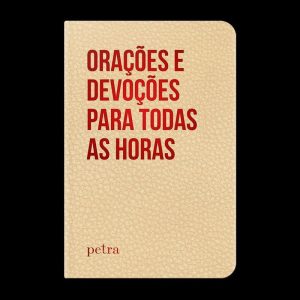 ORAÇÕES E DEVOÇÕES PARA TODAS AS HORAS - PETRA - NF