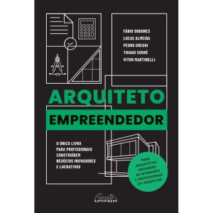 ARQUITETO EMPREENDEDOR: O ÚNICO LIVRO PARA PROFISS - EDITORA GENTE