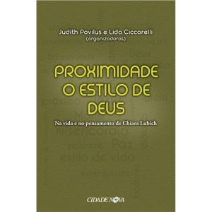 PROXIMIDADE O ESTILO DE DEUS - NA VIDA E NO PENSAMENTO DE CHIARA LUBICH